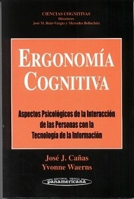 Ergonomia Cognitiva ". Aspectos Psicologicos de la interaccion de las personas con la Tecnologia de la informacion"