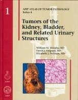 Tumors of the Kidney, Bladder and Related Urinary Structures. Serie 4 Tomo 1