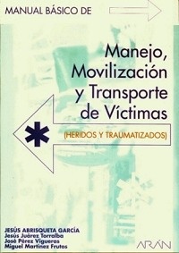 Manual Basico de Manejo, Movilizacion y Transporte de Victimas "Heridos y Traumatizados."