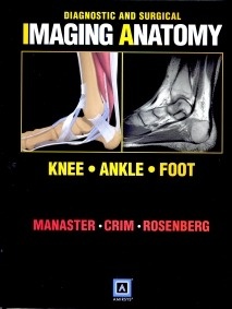 Knee, Ankle, Foot "Diagnostic and Surgical Imaging Anatomy Series"