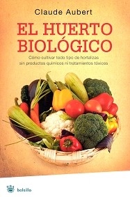 El Huerto Biológico "Cómo Cultivar Todo Tipo de Hortalizas"