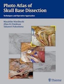 Photo Atlas Of Skull Base Dissection "Techniques And Operative Approaches"