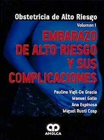 Embarazo de Alto Riesgo y sus Complicaciones "Obstetricia de Alto Riesgo, Vol. 1"