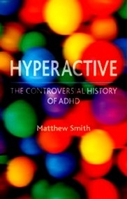 Hyperactive. The Controversial History of ADHD