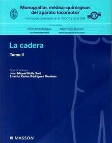 La Cadera T/2. Monografias Médico-Quirúrgicas del Aparato Locomotor "Formación Continuada de la Secot y de la Ser"