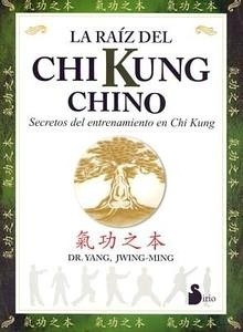 La Raiz del Chi Kung Chino "Secretos del Entrenamiento en Chi Kung"