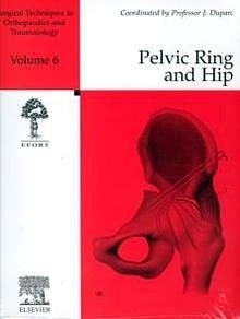 Pelvic Ring and Hip Vol.6 "Surgical Techniques in Orthopaedics and Traumatology"