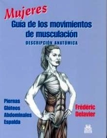 Mujeres. Guía de los Movimientos de Musculación "Descripción Anatómica. Piernas, Glúteos, Abdominales y Espalda"