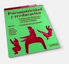 Psicomotricidad y Reeducación "Fundamentos, Diagnóstico, Reeducación Psicomotriz y de Lecto-Escritura"