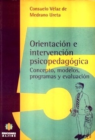 Orientación e Intervención Psicopedagógica : Concepto, Modelos, Programas y Evolución