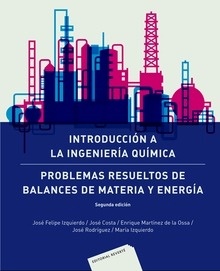 Introducción a la Ingeniería Química: Problemas resueltos de Balances de Materia y Energía 2ed