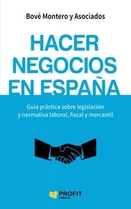Hacer negocios en España "Guía práctica sobre legislación y normativa laboral, fiscal y mercantil"