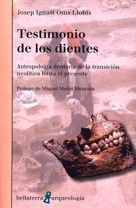 Testimonio de los Dientes "Antropología Dentaria de la Transición Neolítica hasta el Presente"