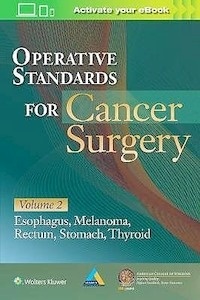 Operative Standards for Cancer Surgery, Vol. 2 "Esophagus, Melanoma, Rectum, Stomach, Thyroid"