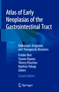 Atlas of Early Neoplasias of the Gastrointestinal Tract "Endoscopic Diagnosis and Therapeutic Decisions"