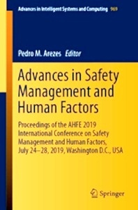 Advances in Safety Management and Human Factors "Proceedings of the AHFE 2019 International Conference on Safety Management and Human Factors, July 24-28, 2019, Washington D.C., USA"
