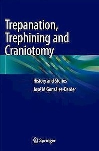 Trepanation, Trephining and Craniotomy "History and Stories"