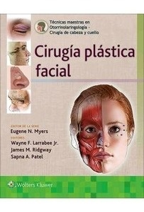 Técnicas Maestras en Otorrinolaringología Cirugía de Cabeza y Cuello "Cirugía Plástica Facial"