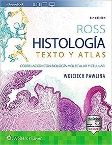 Ross Histología. Texto y Atlas "Correlación con Biología Molecular y Celular"