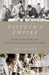 Pasteur's Empire "Bacteriology and Politics in France, Its Colonies, and The World"