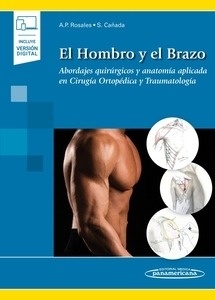 El Hombro y el Brazo "Abordajes Quirúrgicos y Anatomía Aplicada en Cirugía Ortopédica y Traumatología"