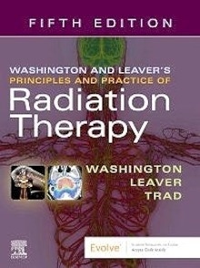 Washington and Leaver's Principles and Practice of Radiation Therapy