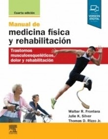 Manual de Medicina Física y Rehabilitación "Trastornos Musculoesqueléticos, Dolor y Rehabilitación"