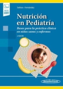 Nutrición en Pediatría "Bases para la Práctica Clínica en Niños Sanos y Enfermos"