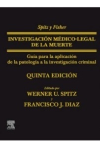 Spitz y Fisher Investigación Médico-Legal de la Muerte "Guía para la Aplicación de la Patología a la Investigación Criminal"