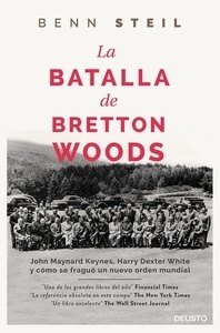 La Batalla de Bretton Woods "John Maynard Keynes, Harry Dexter White y cómo se fraguó un nuevo orden mundial"