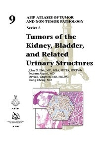 Tumors of the Kidney, Bladder, and Related Urinary Structures "Series 5, Vol. 9"