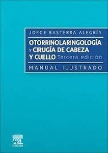 Otorrinolaringología y Cirugía de Cabeza y Cuello "Manual Ilustrado"