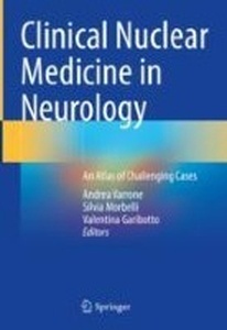 Clinical Nuclear Medicine in Neurology "An Atlas of Challenging Cases"