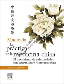 Maciocia la Práctica de la Medicina China "El Tratamiento de Enfermedades con Acupuntura y Fitoterapia China"