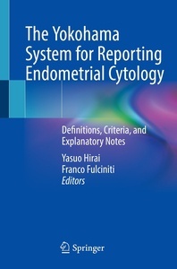 The Yokohama System for Reporting Endometrial Cytology "Definitions, Criteria, and Explanatory Notes"