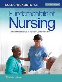 Skill Checklists for Fundamentals of Nursing "The Art and Science of Person-Centered Care"