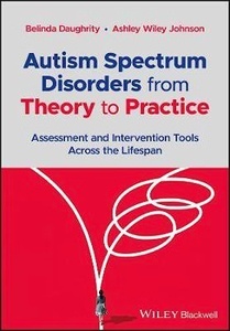 Autism Spectrum Disorders from Theory to Practice "Assessment and Intervention Tools Across the Lifespan"