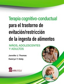 Terapia Cognitivo-Conductual para el Trastorno de Evitación/Restricción de la Ingesta de Alimentos "Niños, Adolescentes y Adultos"