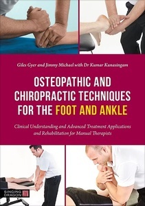 Osteopathic and Chiropractic Techniques for the Foot and Ankle "Clinical Understanding and Advanced Treatment Applications and Rehabilitation for Manual Therapists"