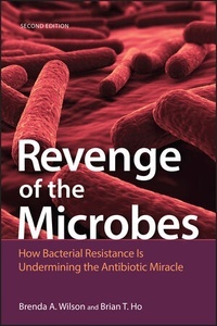 Revenge of the Microbes "How Bacterial Resistance is Undermining the Antibiotic Miracle"