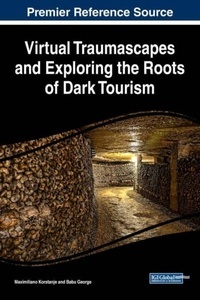Virtual Traumascapes And Exploring The Roots Of Dark Tourism