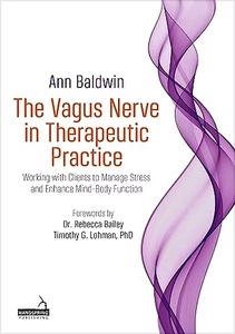 The Vagus Nerve in Therapeutic Practice "Working with Clients to Manage Stress and Enhance Mind-Body Function"