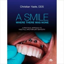 A Smile Where There Was None "A Practical Approach to Fixed Full-Arch Implant Dentistry"
