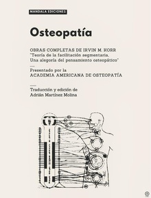 Osteopatía. Obras Completas de Irvin M. Korr "Teoría de la Facilitación Segmentaria. Una Alegoría del Pensamiento Osteopático"